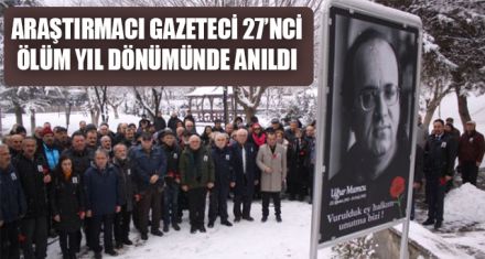 ARAŞTIRMACI GAZETECİ 27'NCİ ÖLÜM YIL DÖNÜMÜNDE ANILDI