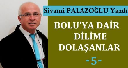 BOLU'YA DAİR DİLİME DOLAŞANLAR-5-
