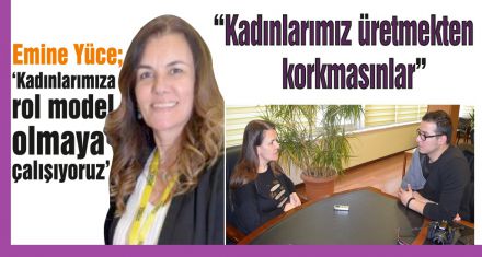 “Kadınlarımız üretmekten korkmasınlar”