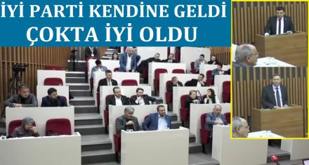 İYİ PARTİ KENDİNE GELDİ 