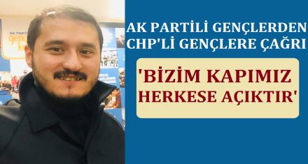 AK PARTİLİ GENÇLERDEN CHP Lİ GENÇLERE ÇAĞRI