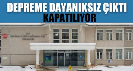 DEPREME DAYANIKSIZ ÇIKTI KAPATILIYOR