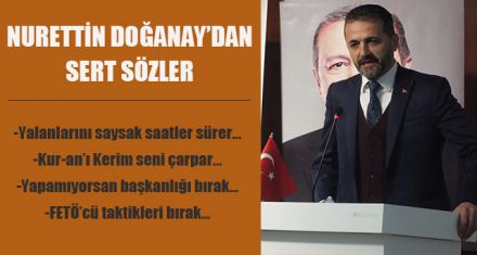 NURETTİN DOĞANAY'DAN ÇOK SERT AÇIKLAMALAR