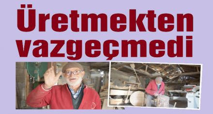 Mehmet amca ömrünü mesleğine adadı 