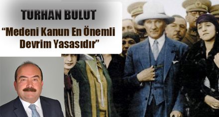 BAŞKAN BULUT'TAN TÜRK MEDENİ KANUNU MESAJI