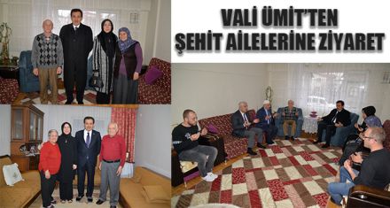VALİ AHMET ÜMİT ŞEHİT AİLELERİNİ ZİYARET ETTİ