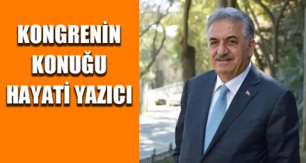 KONGRENİN KONUĞU HAYATİ YAZICI