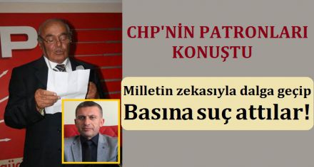 CHP'NİN PATRONLARI KONUŞTU