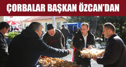 ÇORBALAR BAŞKAN ÖZCAN'DAN