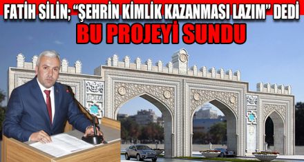 SİLİN; “ŞEHRİN KİMLİK KAZANMASI LAZIM”