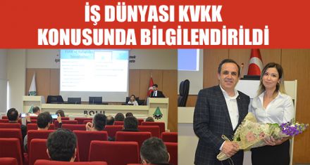 İŞ DÜNYASI KVKK KONUSUNDA BİLGİLENDİRİLDİ