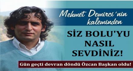 SİZ BOLU'YU NASIL SEVDİNİZ?