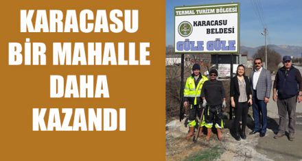 KARACASU BİR MAHALLE DAHA KAZANDI