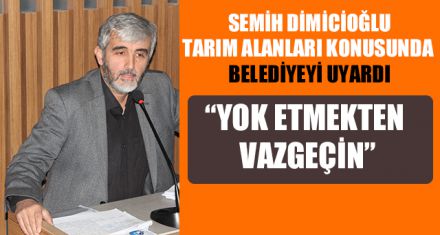 SEMİH DİMİCİOĞLU'NDAN BELEDİYEYE UYARI 