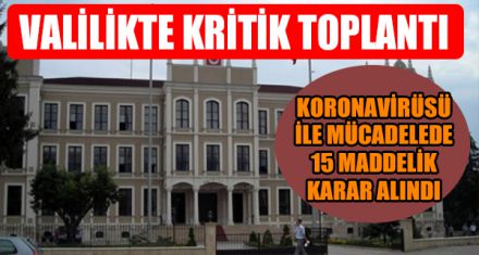 KORONAVİRÜSÜ İLE MÜCADELEDE 15 MADDELİK KARAR ALINDI