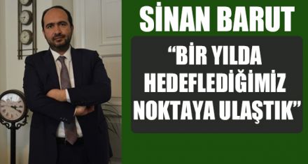 “BİR YILDA HEDEFLEDİĞİMİZ NOKTAYA ULAŞTIK”