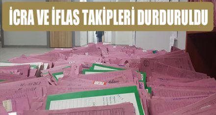 İCRA VE İFLAS TAKİPLERİ DURDURULDU