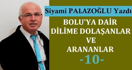 BOLU'YA DAİR DİLİME DOLAŞANLARVE ARANANLAR-10-
