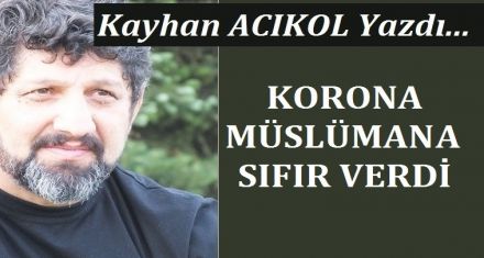KORONA MÜSLÜMANA SIFIR VERDİ!