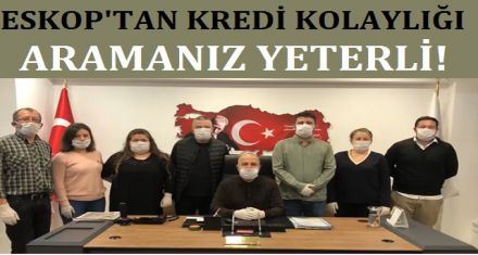 ESKOP'TAN KREDİ KOLAYLIĞI 