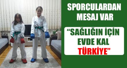  “SAĞLIĞIN İÇİN EVDE KAL TÜRKİYE”