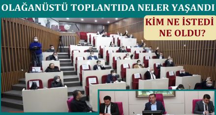 OLAĞANÜSTÜ TOPLANTIDA NELER YAŞANDI?