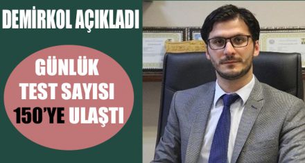 DEMİRKOL AÇIKLADI GÜNLÜK TEST SAYISI 150'YE ULAŞTI