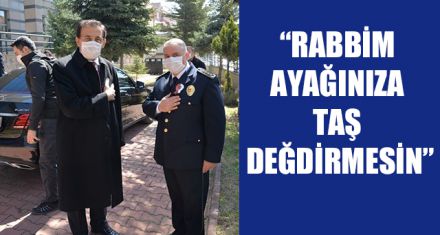 “RABBİM AYAĞINIZA TAŞ DEĞDİRMESİN”