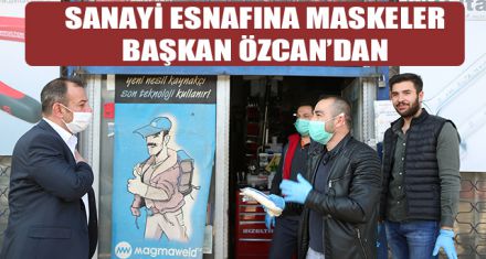 SANAYİ ESNAFINA MASKELER BAŞKAN ÖZCAN'DAN