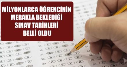  SINAV TARİHLERİ BELLİ OLDU