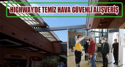 HIGHWAY'DE TEMİZ HAVA GÜVENLİ ALIŞVERİŞ