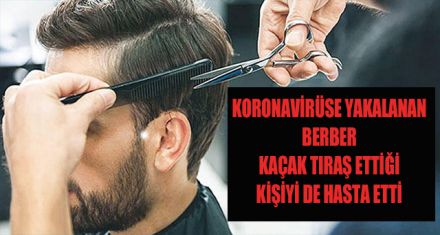 BİR BERBER VE MÜŞTERİSİ KORONAYA YAKALANDI