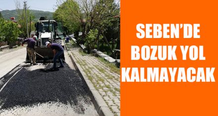 SEBEN'DE BOZUK YOL KALMAYACAK