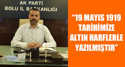 “19 MAYIS 1919 TARİHİMİZE ALTIN HARFLERLE YAZILMIŞTIR”