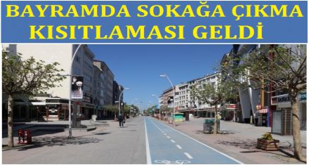 BAYRAMDA SOKAĞA ÇIKMA KISITLAMASI GELDİ
