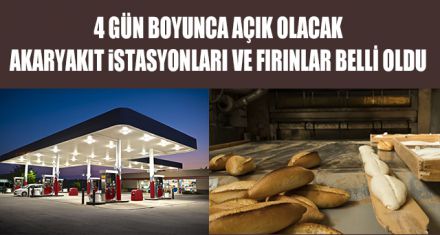 BAYRAMDA ÇALIŞAN AKARYAKIT İSTASYONLARI VE FIRINLAR BELLİ OLDU