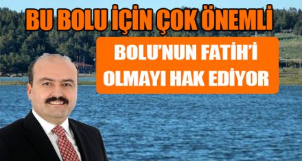 BOLU'NUN FATİH'İ OLMAYI HAK EDİYOR