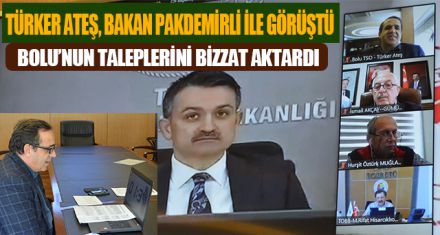 TÜRKER ATEŞ, BAKAN PAKDEMİRLİ İLE GÖRÜŞTÜ