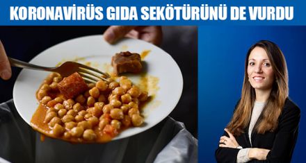 KORONAVİRÜS GIDA SEKÖTÜRÜNÜ DE VURDU