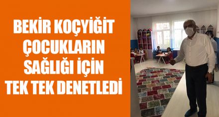 BEKİR KOÇYİĞİT ÇOCUKLARIN SAĞLIĞI İÇİN TEK TEK DENETLEDİ