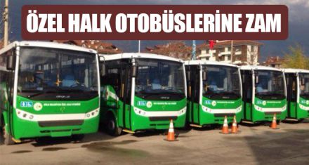 ÖZEL HALK OTOBÜSLERİNE ZAM