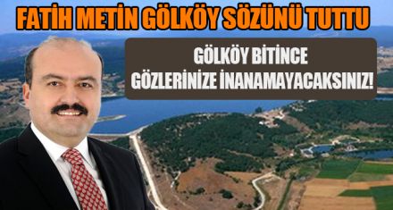FATİH METİN GÖLKÖY SÖZÜNÜ TUTTU