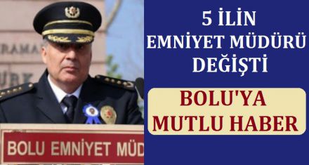 5 İLİN EMNİYET MÜDÜRÜ DEĞİŞTİ
