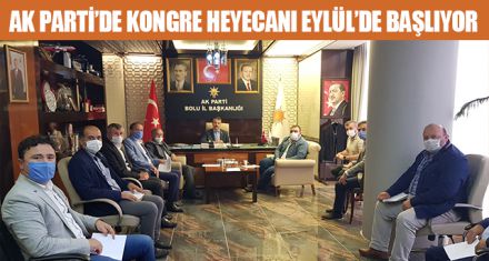 AK PARTİ'DE KONGRE HEYECANI EYLÜL'DE BAŞLIYOR