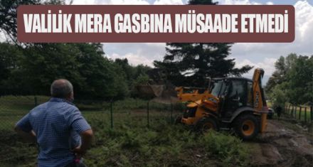 VALİLİK MERA GASBINA MÜSAADE ETMEDİ