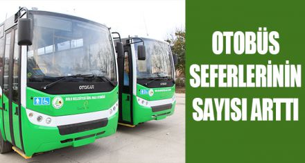 OTOBÜS SEFERLERİNİN SAYISI ARTTI