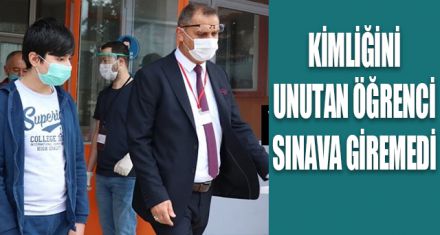 KİMLİĞİNİ UNUTAN ÖĞRENCİ SINAVA GİREMEDİ