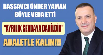 BAŞSAVCI ÖNDER YAMAN BÖYLE VEDA ETTİ