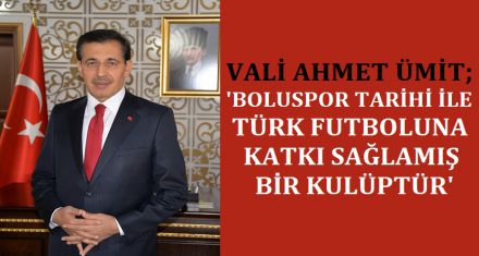 VALİ ÜMİT BOLUSPOR'U HAKKINDA KONUŞTU 