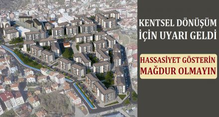 KENTSEL DÖNÜŞÜM İÇİN UYARI YAPILDI 